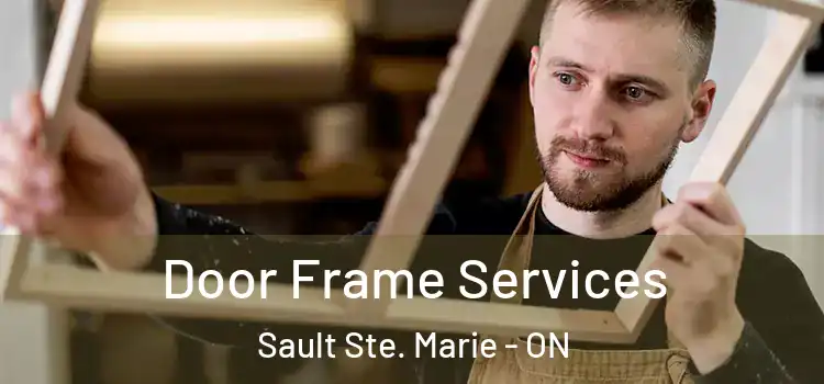 Door Frame Services Sault Ste. Marie - ON